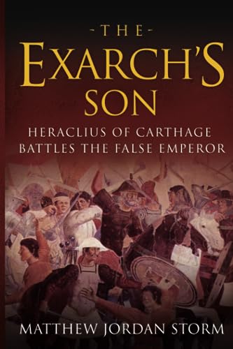 Stock image for The Exarchs Son: Heraclius of Carthage Battles the False Emperor for sale by HPB-Diamond