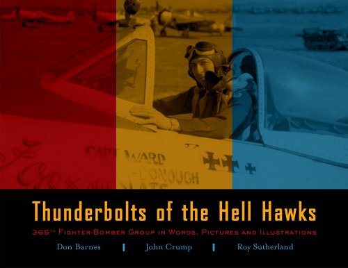 Thunderbolts of the Hell Hawks - 365th Fighter-Bomber Group in Words, Pictures and Illustrations (9780615560427) by Don Barnes