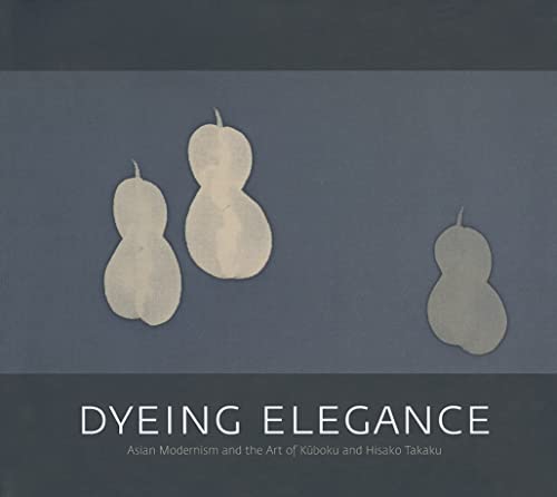 Stock image for Dyeing Elegance: Asian Modernism and the Art of Kuboku and Hisako Takaku for sale by ThriftBooks-Dallas