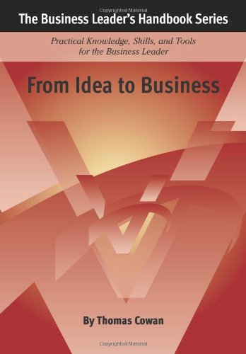 From Idea to Business: The Business Leader's Handbook Series (9780615564050) by Cowan, Thomas