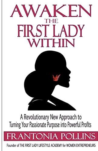 Stock image for Awaken the First Lady Within: A Revolutionary New Approach to Turning Your Passionate Purpose Into Powerful Profits for sale by Lucky's Textbooks