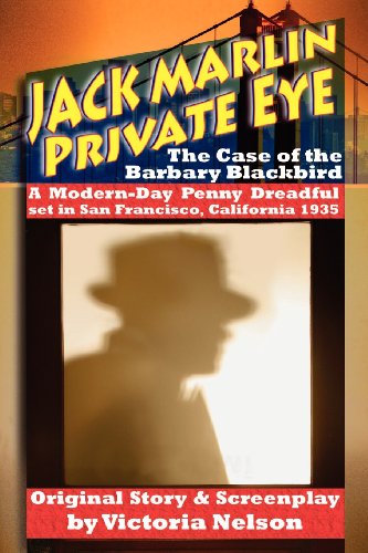 Jack Marlin, Private Eye: The Case of the Barbary Blackbird: A Modern-Day Penny Dreadful (9780615567839) by Nelson, Victoria