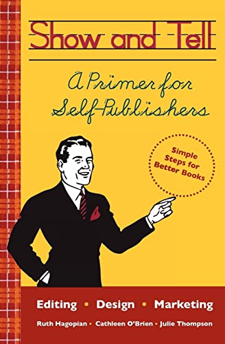 Stock image for Show and Tell: A Primer for Self-Publishers for sale by Lucky's Textbooks