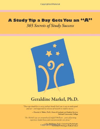 A Study Tip A Day Gets You an A (9780615569246) by Geraldine Markel; PhD
