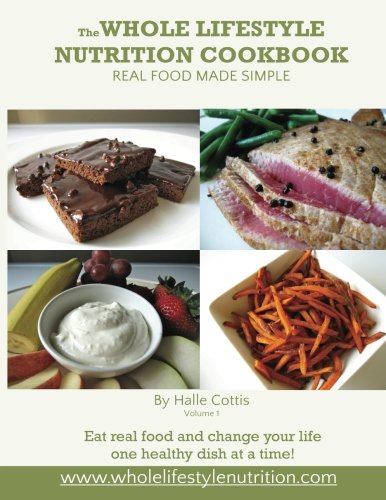 9780615571829: The Whole Lifestyle Nutrition Cookbook: Real Food Made Simple: Volume 1