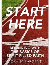 Stock image for Start Here: Beginning with the Basics of Spirit-Filled Faith for sale by Half Price Books Inc.