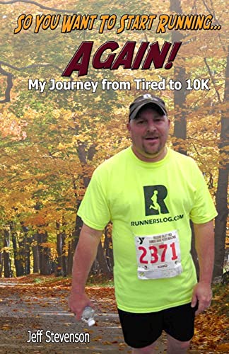9780615574608: So You Want to Start Running...Again!: My Journey from Tired to 10K