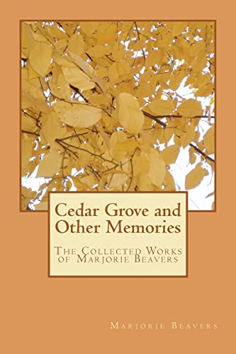 Beispielbild fr Cedar Grove and Other Memories: The Collected Works of Marjorie Beavers zum Verkauf von Lucky's Textbooks