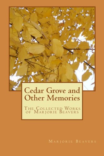 Imagen de archivo de Cedar Grove and Other Memories: The Collected Works of Marjorie Beavers a la venta por Lucky's Textbooks