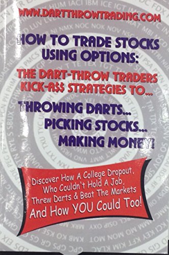 9780615577005: How To Trade Stocks Using Options: The Dart-Throw Traders Kick A$$ Strategies To Throwing Darts - Picking Stocks - Making Money.: Identifying stocks ... proven strategies that will show you how.