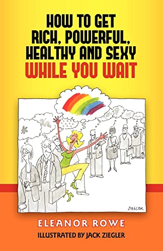 Beispielbild fr How To Get Rich, Powerful, Healthy And Sexy While You Wait zum Verkauf von Lucky's Textbooks