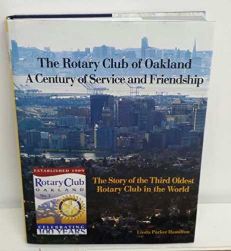 Imagen de archivo de The Rotary Club of Oakland: A Century of Service and Friendship. The Story of the Third Oldest Rotary Club in the World a la venta por ThriftBooks-Atlanta