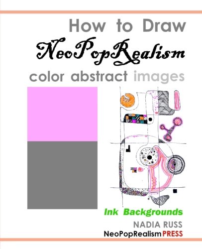 Imagen de archivo de How to Draw NeoPopRealism Color Abstract Images: Ink Background a la venta por Revaluation Books