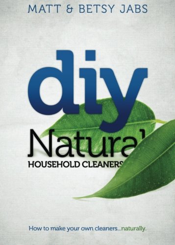 Imagen de archivo de DIY Natural Household Cleaners: How To Make Your Own Cleaners Naturally. a la venta por SecondSale