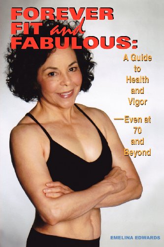 Stock image for Forever Fit and Fabulous : A Guide to Health and Vigor-Even at 70 and Beyond for sale by Better World Books: West