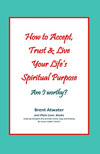 Stock image for How to Accept, Trust & Live Your Life's Spiritual Purpose: Am I worthy?: Empower Your Spiritual Purpose in Life for sale by ThriftBooks-Atlanta