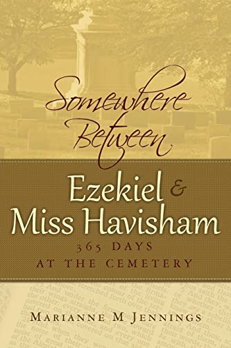 Imagen de archivo de Somewhere Between Ezekiel and Miss Havisham: 365 Days at the Cemetery a la venta por Bookmans