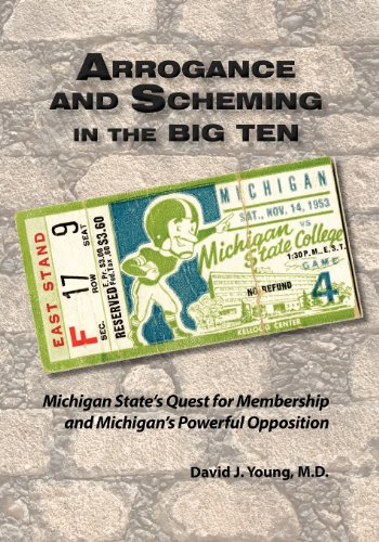 Stock image for Arrogance and Scheming in the Big Ten: Michigan States Quest for Membership and Michigans Powerful Opposition for sale by Goodwill of Colorado