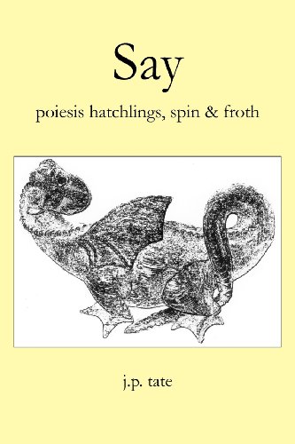 9780615584225: Say: Poiesis Hatchlings, Spin & Froth