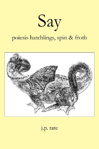9780615584225: SAY: poiesis hatchlings, spin & froth