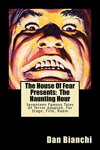 Stock image for The House Of Fear Presents: The Haunting Hour: Seventeen Terrifying Tales By Famous Authors Adapted Into Easy To Read, Easy To Produce Scripts For Stage, Film, Radio for sale by THE SAINT BOOKSTORE