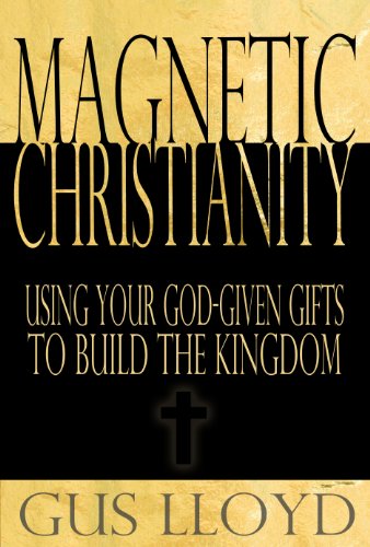 Beispielbild fr Magnetic Christianity: Using Your God-given Gifts to Build the Kingdom zum Verkauf von SecondSale