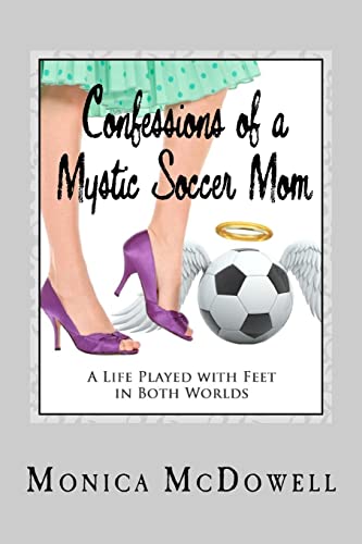 Stock image for Confessions of a Mystic Soccer Mom: A Life Played with Feet in Both Worlds for sale by SecondSale