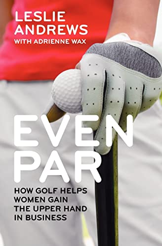 Stock image for Even Par: How Golf Helps Women Gain the Upper Hand in Business for sale by SecondSale