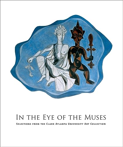 Imagen de archivo de In the Eye of the Muses Selections from the Clark Atlanta University Art Collection a la venta por PBShop.store US