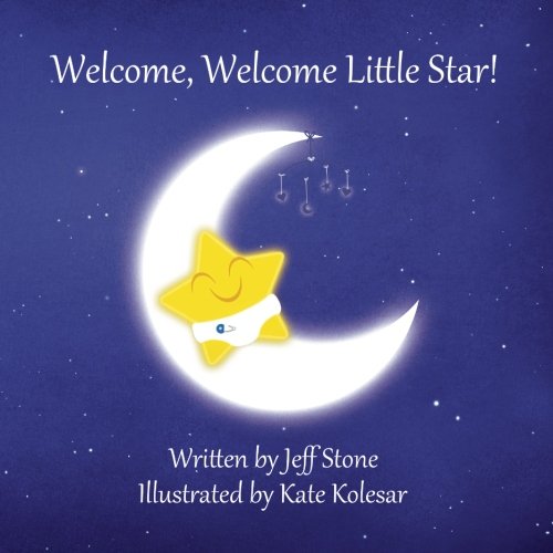 Welcome, Welcome Little Star! (9780615590608) by Stone, Jeff