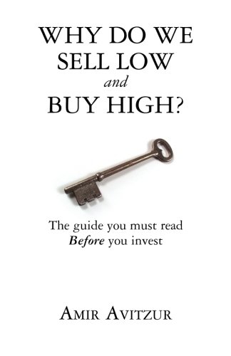 Stock image for Why do we sell low and buy high?: The guide you must read BEFORE you invest for sale by SecondSale