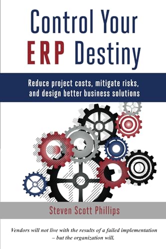 Beispielbild fr Control Your ERP Destiny: Reduce Project Costs, Mitigate Risks, and Design Better Business Solutions zum Verkauf von WorldofBooks