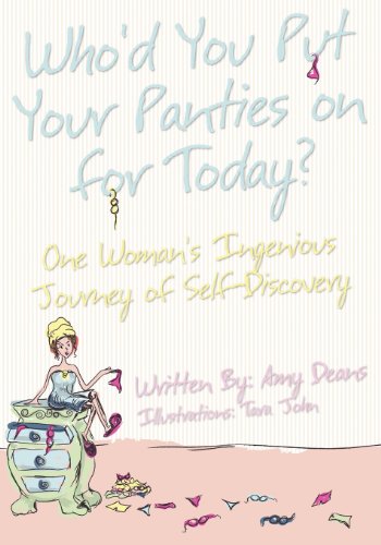 Beispielbild fr Who'd You Put Your Panties on for Today?: One Woman's Ingenious Journey of Self Discovery zum Verkauf von -OnTimeBooks-