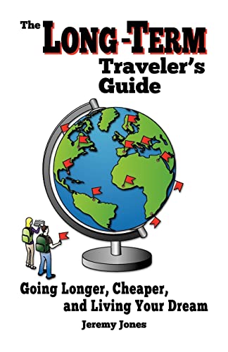 Stock image for The Long-Term Traveler's Guide: Going Longer, Cheaper, and Living Your Dream for sale by HPB-Red