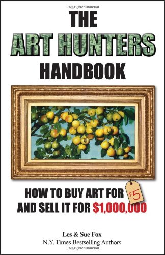 Stock image for The Art Hunters Handbook: How To Buy Art For $5 And Sell It For $1,000,000 for sale by More Than Words