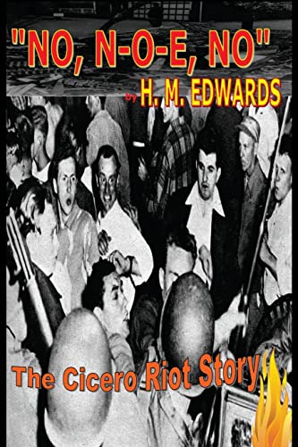 "No, N-O-E, No" The Cicero Riot Story (9780615597348) by Edwards, H. M.