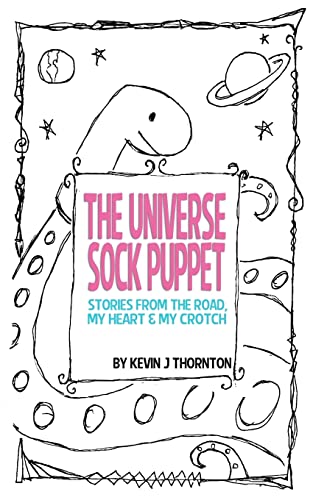 Stock image for The Universe Sock Puppet : Stories from the Road, My Heart and My Crotch for sale by Better World Books: West
