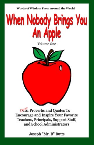 Stock image for When Nobody Brings You An Apple": Over 101 Proverbs and Quotes To Encourage and Inspire Your Favorite Teachers, Principals, and Support Staff for sale by SecondSale