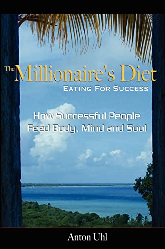 Imagen de archivo de The Millionaire's Diet - Eating For Success: How Successful People Feed Body, Mind and Soul a la venta por ThriftBooks-Atlanta