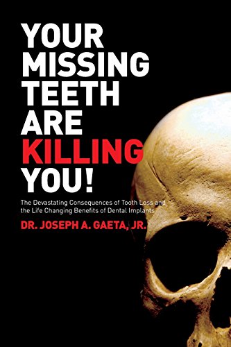 Stock image for Your Missing Teeth Are Killing You!: The Devastating Consequences of Tooth Loss and the Life Changing Benefits of Dental Implants for sale by ThriftBooks-Dallas