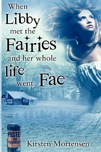 When Libby met the Fairies and her whole life went Fae (9780615604725) by Mortensen, Kirsten