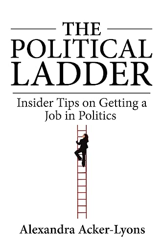 Imagen de archivo de The Political Ladder: Insider Tips On Getting A Job In Politics a la venta por SecondSale