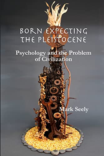 Stock image for Born Expecting the Pleistocene: Psychology and the Problem of Civilization for sale by WorldofBooks