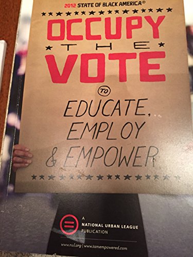 Imagen de archivo de 2012 State of Black America : Occupy the Vote to Educate, Employ and Empower a la venta por Better World Books