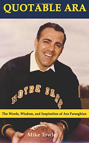 9780615609492: Quotable Ara: The Words, Wisdom, and Inspiration of Legendary Notre Dame Football Coach Ara Parseghian: Volume 1