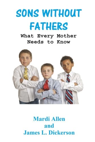 Beispielbild fr Sons Without Fathers: What Every Mother Needs to Know zum Verkauf von ThriftBooks-Atlanta