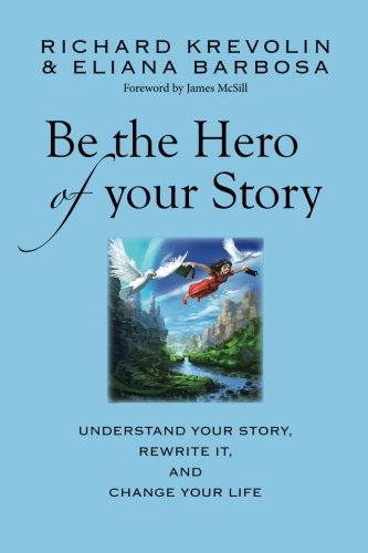 Stock image for Be the Hero of Your Story: Understand your story, rewrite it & change your life! for sale by Books Unplugged