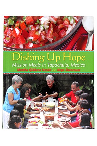Beispielbild fr Dishing Up Hope: Mission Meals in Tapachula, Mexico zum Verkauf von ThriftBooks-Dallas