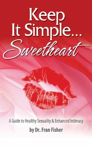 Beispielbild fr Keep It Simple Sweetheart: A Guide to Sexuality & Enhanced Intimacy zum Verkauf von BooksRun