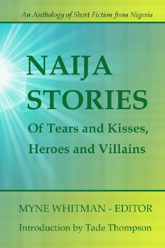 Stock image for Naija Stories: Of Tears and Kisses, Heroes and Villians (Volume 1) for sale by Revaluation Books